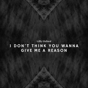 I Don't Think You Wanna Give Me a Reason (Explicit)