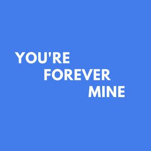 You're Forever Mine