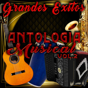 Antología Musical (Grandes Éxitos) , Vol. 2