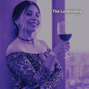 The Loneliness (Slowed)