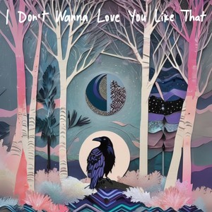 I Don't Wanna Love You Like That