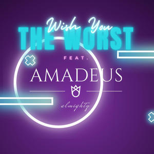 Wish You The Worst (feat. Amadeus Almighty) (Explicit)