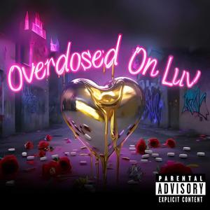 Overdosed On Luv (Explicit)