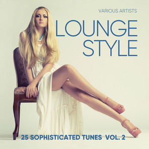 Lounge Style (25 Sophisticated Tunes) , Vol. 2