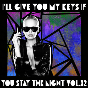 I'll Give You My Keys If You Stay The Night, Vol. 32