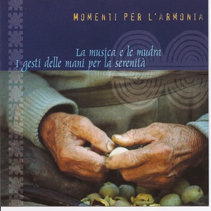 Momenti Per L'armonia - La Musica E Le Mudra, I Gesti Delle Mani Per La Serenita'