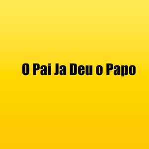 O Pai Ja Deu o Papo (Explicit)