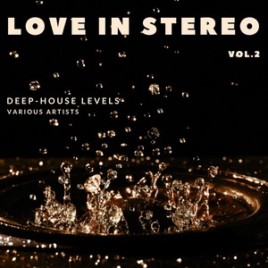 Love in Stereo (Deep-House Levels) , Vol. 2