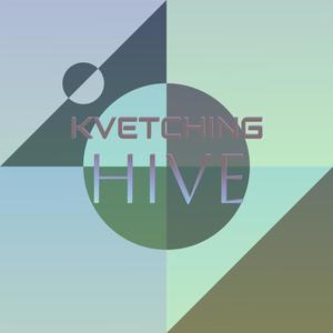 Kvetching Hive