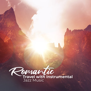 Romantic Travel with Instrumental Jazz Music