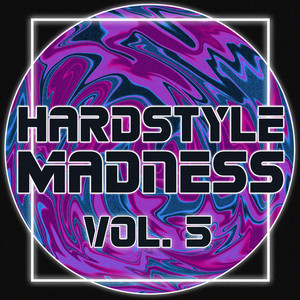 Hardstyle Madness, Vol.  5 (Explicit)