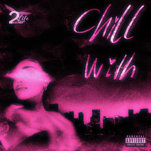 Chill With (feat. SyncoTL) (Explicit)