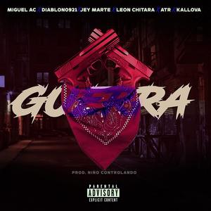 GUERRA (feat. MiguelaClover, DIABLON0921, Jey marte rd, Leon Chitara, Atr & Kallova El Magnate) [Explicit]