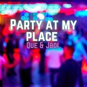 Party At My Place(feat. Jboibeatz) (Explicit)