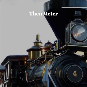 Then Meter