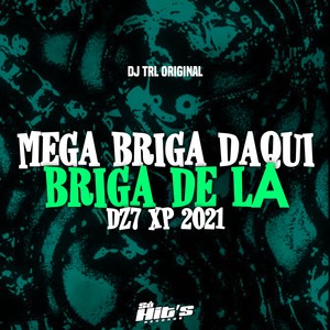 Mega Briga Daqui Briga de lá Dz7 Xp 2021 (Explicit)