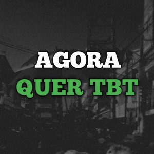 Agora Quer Tbt (Explicit)