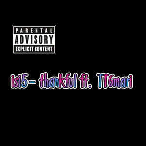 isi5-Thankful (Ft.TTGmari) (Explicit)