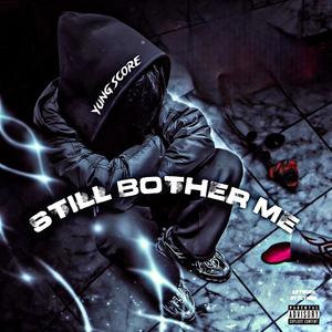 Still Bother Me (Explicit)