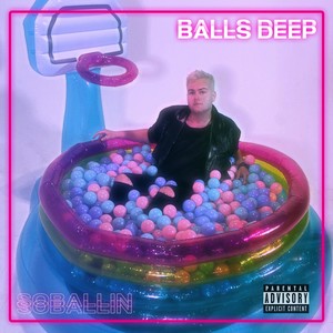 Balls Deep (Explicit)