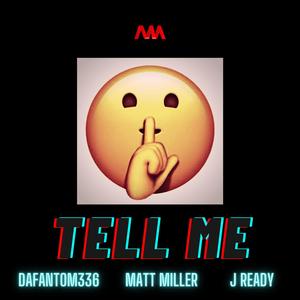 Tell Me (feat. Dafantom336, J Ready & Matt Miller) [Explicit]