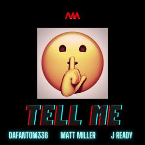 Tell Me (feat. Dafantom336, J Ready & Matt Miller) (Explicit)