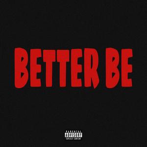 BETTER BE (Explicit)