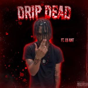 Drip dead (feat. Lu ant) [Explicit]