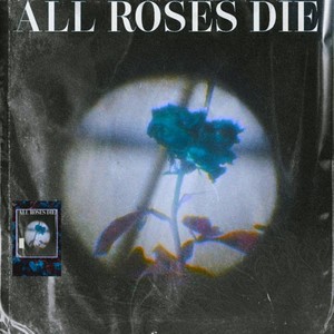 All Roses Die (Explicit)