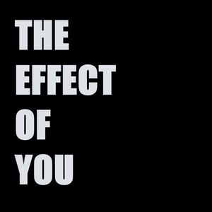 The Effect Of You