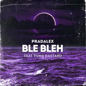 Ble Bleh(feat. Yung Dastard) (Explicit)