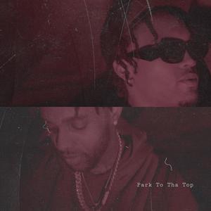 Park To Tha Top (feat. T.P.) (Explicit)