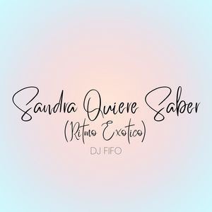 Dj Fifo - Sandra Quiere Saber (Ritmo Exótico) (Explicit)