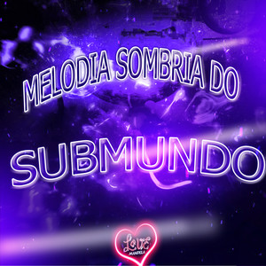 MELODIA SOMBRIA DO SUBMUNDO (Explicit)