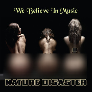 Nature Disaster - We Believe In Music