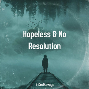 Hopeless & No Resolution