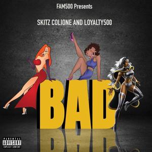 BAD (feat. Skitz Colione & Loyalty500) (Explicit)