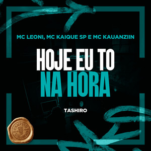 Hoje eu to na Hora (Explicit)