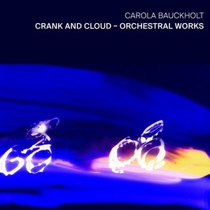 Carola Bauckholt: Crank and Cloud - Orchestral Works