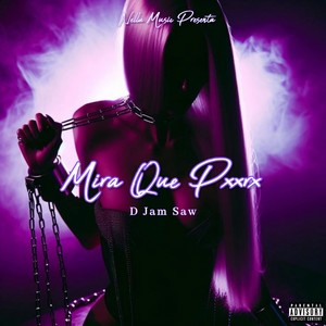 Mira Que Pxxrx (Explicit)