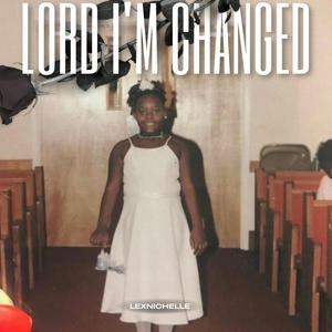 Lord I'm Changed