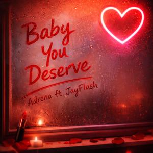Baby You Deserve (feat. JayFlash)