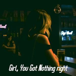 Girl, You Got Nothing Right