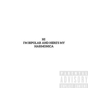 Hi I'm Bipolar & Here's My Harmonica (Explicit)