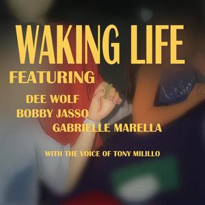 Waking Life (feat. Dee Wolf, Bobby Jasso, Gabrielle Marella & the voice of Tony Milillo)