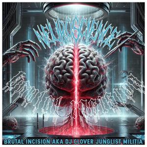 NEUROSCIENCE (feat. BRUTAL INCISION AKA DJ CLOVER)