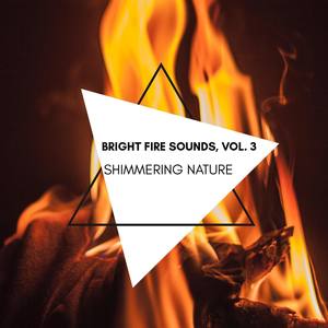 Shimmering Nature - Bright Fire Sounds, Vol. 3