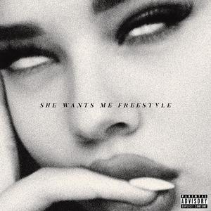 She Wants Me Freestyle (Explicit)