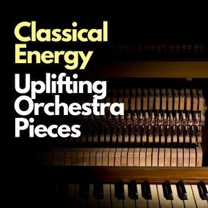 Classical Energy: Uplifting Orchestra Pieces