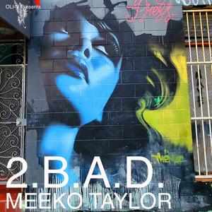 2.B.A.D. (feat. Meeko Taylor & Galaxy B [Dr. B]) (Explicit)